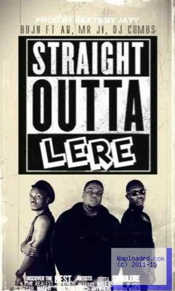 BBJN - Straight Outta Lere ft. Mr Ji, A-Q & Dj Combs